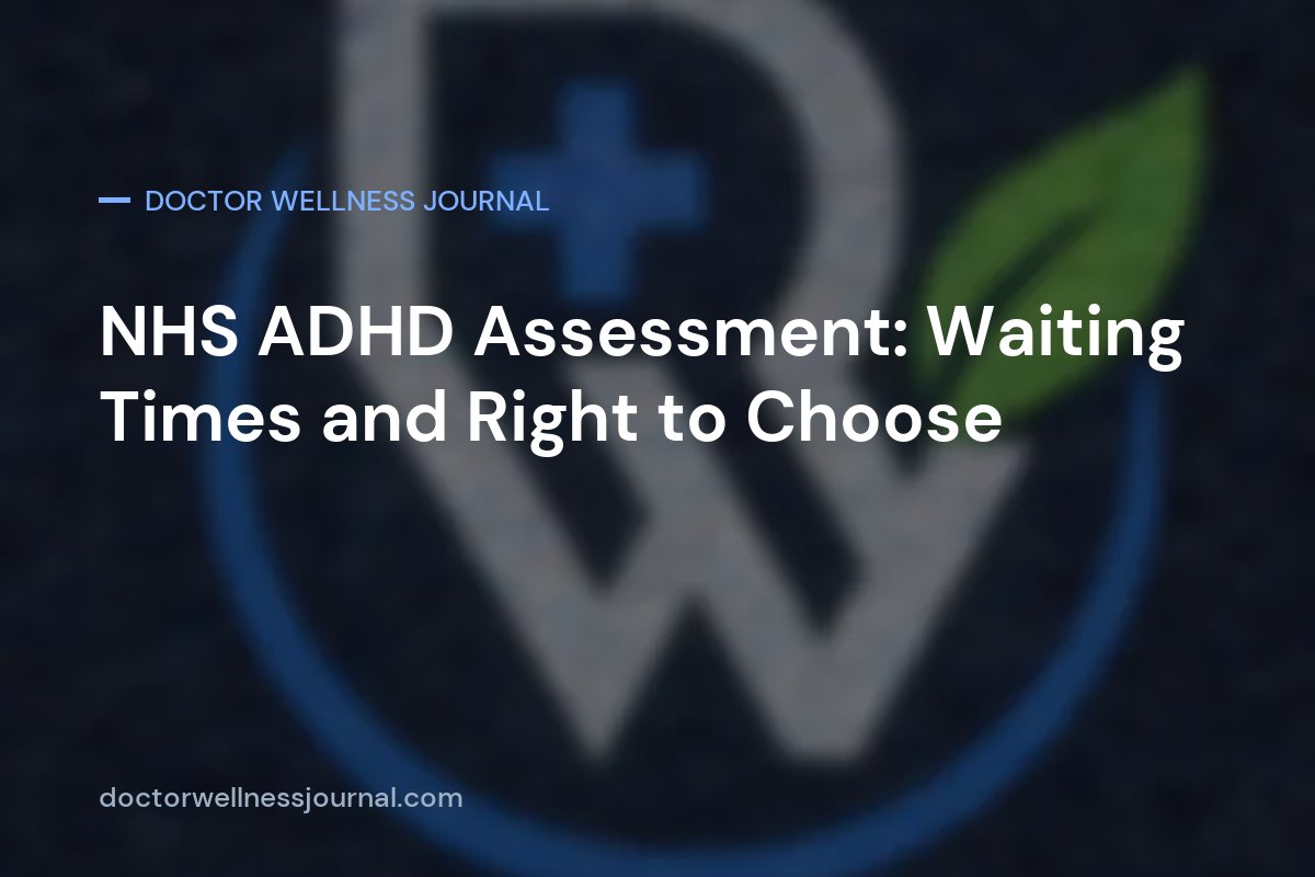 NHS ADHD Assessment: Waiting Times and Right to Choose