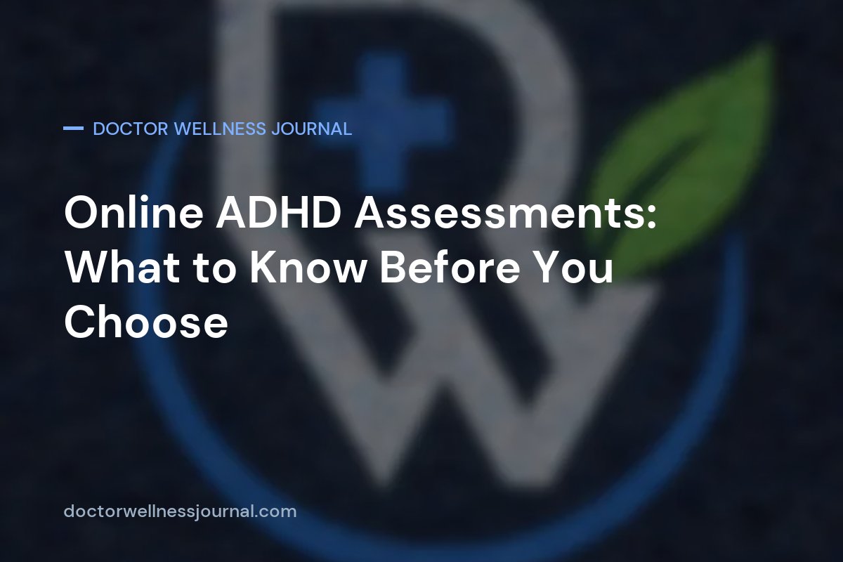 Online ADHD Assessments: What to Know Before You Choose One