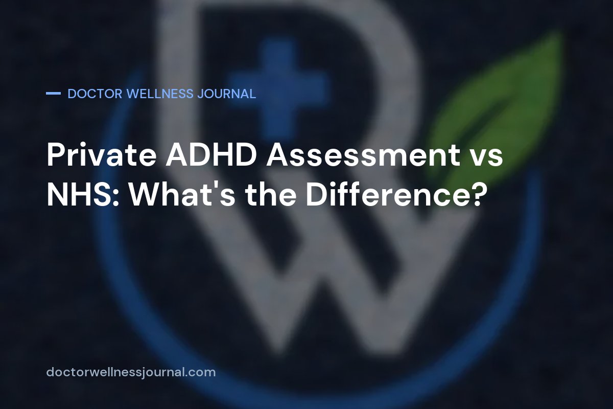 Private ADHD Assessment vs NHS: What’s the Difference?
